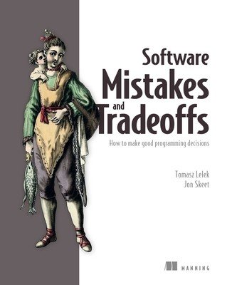 Software Mistakes and Tradeoffs: How to Make Good Programming Decisions (Lelek Tomasz)(Paperback)