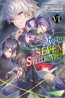 Reign of the Seven Spellblades, Vol. 6 (Light Novel) (Uno Bokuto)(Paperback)