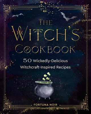 The Witch's Cookbook: 50 Wickedly Delicious Witchcraft-Inspired Recipes (Noir Fortuna)(Pevná vazba)