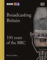 Broadcasting Britain - 100 Years of the BBC (Seatter Robert)(Pevná vazba)