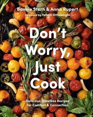 Don't Worry, Just Cook: Delicious, Timeless Recipes for Comfort and Connection (Stern Bonnie)(Pevná vazba)