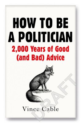 How to Be a Politician: 2000 Years of Good (and Bad) Advice (Cable Vince)(Pevná vazba)