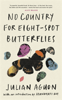 No Country for Eight-Spot Butterflies - With an introduction by Arundhati Roy (Aguon Julian)(Pevná vazba)