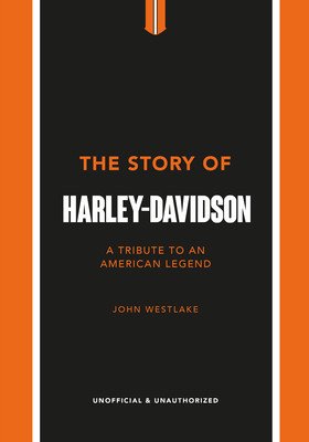 The Story of Harley-Davidson: A Tribute to an American Icon (Westlake John)(Pevná vazba)