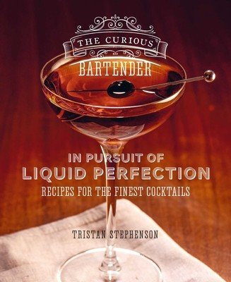 The Curious Bartender: In Pursuit of Liquid Perfection: Recipes for the Finest Cocktails (Stephenson Tristan)(Pevná vazba)