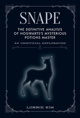 Snape: The Definitive Analysis of Hogwarts's Mysterious Potions Master (Kim Lorrie)(Pevná vazba)