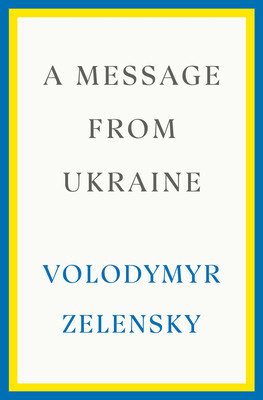 A Message from Ukraine: Speeches, 2019-2022 (Zelensky Volodymyr)(Pevná vazba)