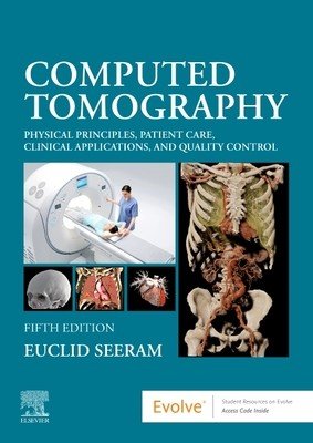 Computed Tomography: Physical Principles, Patient Care, Clinical Applications, and Quality Control (Seeram Euclid)(Paperback)