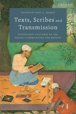 Texts, Scribes and Transmission: Manuscript Cultures of the Ismaili Communities and Beyond (Momin Wafi A.)(Pevná vazba)