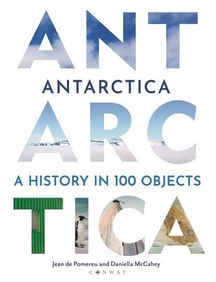Antarctica: A History in 100 Objects (Pomereu Jean de)(Pevná vazba)