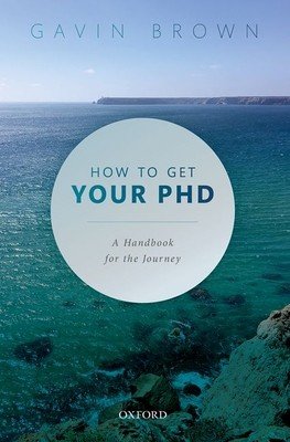 How to Get Your PhD: A Handbook for the Journey (Brown Gavin)(Paperback)