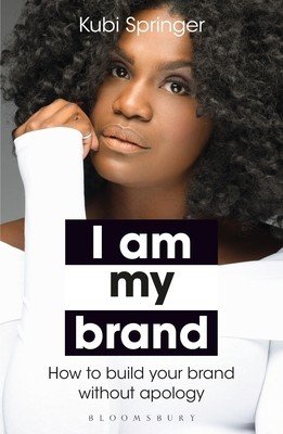 I Am My Brand: How to Build Your Brand Without Apology (Springer Kubi)(Paperback)