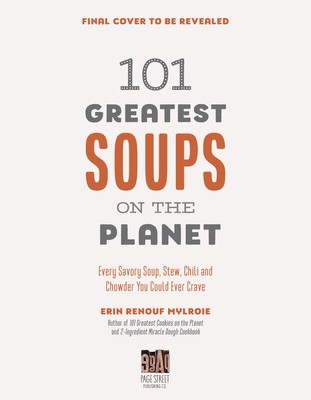101 Greatest Soups on the Planet: Every Savory Soup, Stew, Chili and Chowder You Could Ever Crave (Mylroie Erin)(Paperback)