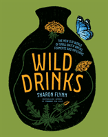 Wild Drinks: The New Old World of Small-Batch Brews, Ferments and Infusions (Flynn Sharon)(Pevná vazba)