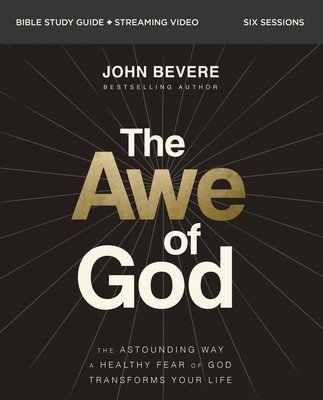 The Awe of God Bible Study Guide Plus Streaming Video: The Astounding Way a Healthy Fear of God Transforms Your Life (Bevere John)(Paperback)