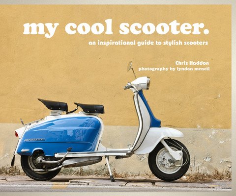 My Cool Scooter: An Inspirational Guide to Stylish Scooters (Haddon Chris)(Pevná vazba)