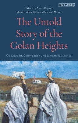 The Untold Story of the Golan Heights: Occupation, Colonization and Jawlani Resistance (Mason Michael)(Paperback)