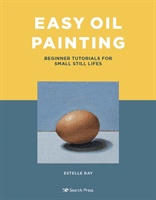 Easy Oil Painting - Beginner Tutorials for Small Still Lifes (Day Estelle)(Paperback / softback)