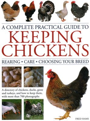 A Complete Practical Guide to Keeping Chickens: A Directory of Chickens, Ducks, Geese and Turkeys, and How to Keep Them, with More Than 700 Photograph (Hams Fred)(Pevná vazba)