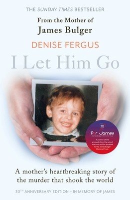 I Let Him Go: The heartbreaking book from the mother of James Bulger- updated for the 30th anniversary, in memory of James (Fergus Denise)(Paperback / softback)