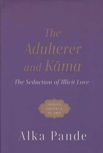Adulterer and Kama - The Seduction of Illicit Love (Pande Alka)(Pevná vazba)