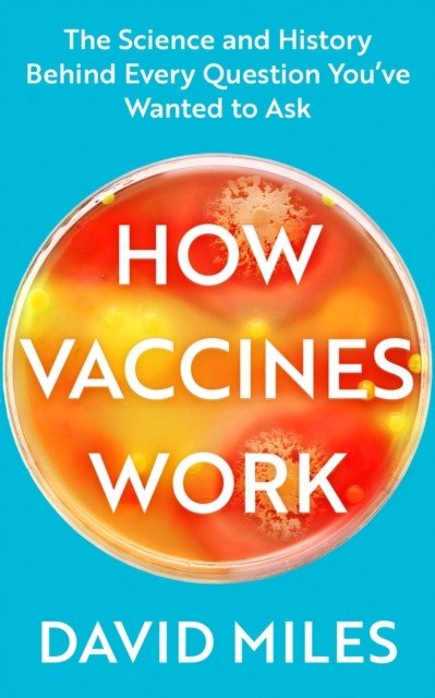 How Vaccines Work - The Science and History Behind Every Question You've Wanted to Ask (Miles David)(Paperback / softback)