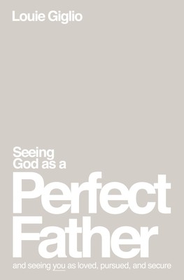 Seeing God as a Perfect Father Softcover (Giglio Louie)(Paperback)