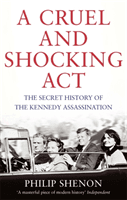 Cruel and Shocking Act - The Secret History of the Kennedy Assassination (Shenon Philip)(Paperback / softback)