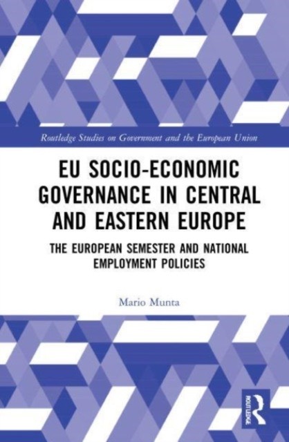 EU Socio-Economic Governance in Central and Eastern Europe: The European Semester and National Employment Policies (Munta Mario)(Paperback)