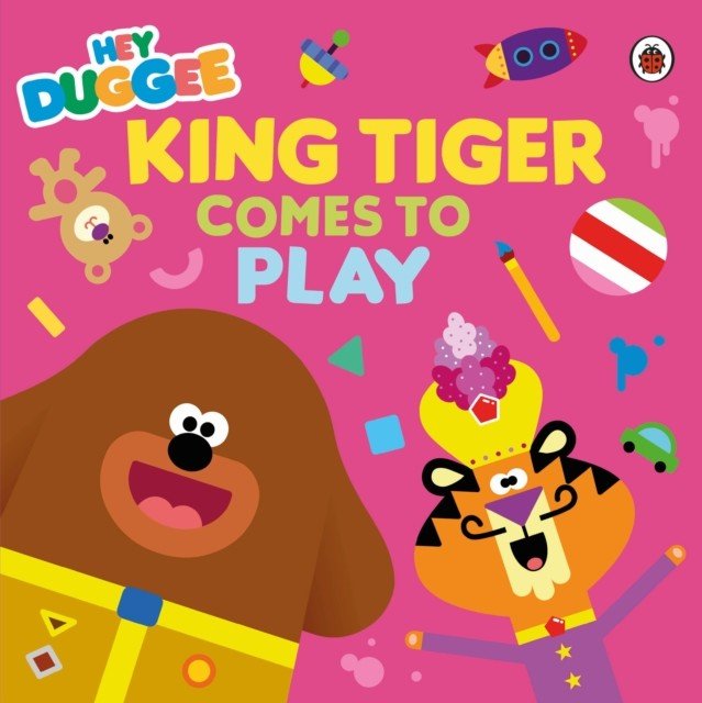 Hey Duggee: King Tiger Comes to Play (Hey Duggee)(Paperback / softback)