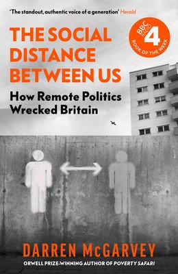 The Social Distance Between Us: How Remote Politics Wrecked Britain (McGarvey Darren)(Paperback)