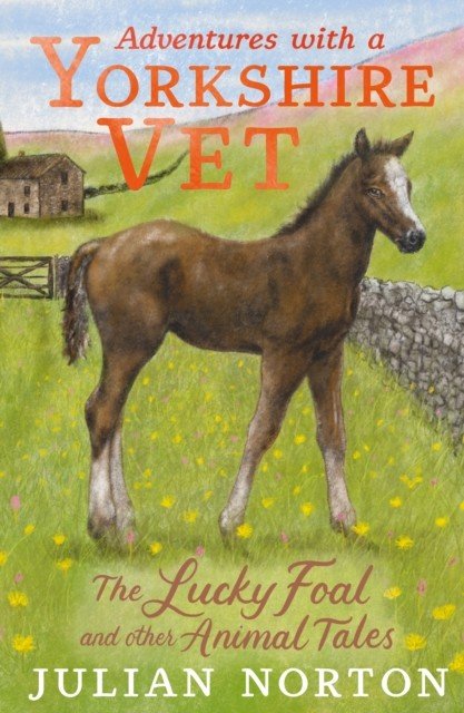 Adventures with a Yorkshire Vet: The Lucky Foal and Other Animal Tales (Norton Julian)(Pevná vazba)
