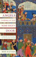 Angels Tapping at the Wine- Shop's Door - A History of Alcohol in the Islamic World (Matthee Rudi)(Pevná vazba)