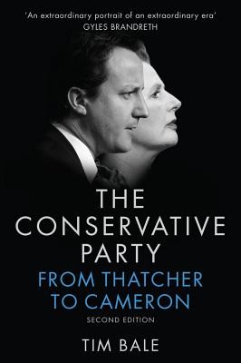 Conservative Party: From Thatcher to Cameron (Bale Tim)(Paperback)