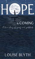 Hope is Coming - A true story of grief and gratitude (Blyth Louise)(Paperback / softback)