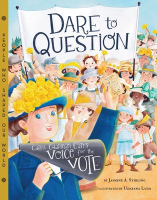 Dare to Question: Carrie Chapman Catt's Voice for the Vote (Stirling Jasmine A.)(Pevná vazba)