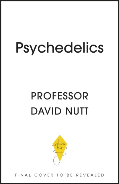 Psychedelics - The revolutionary drugs that could change your life - a guide from the expert (Nutt Professor David)(Pevná vazba)