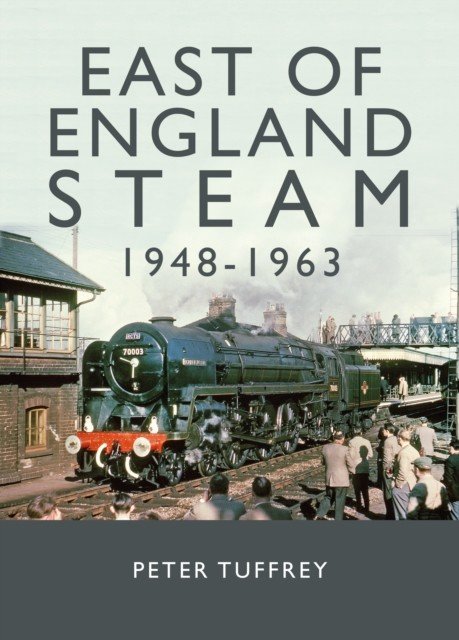 East of England Steam 1948-1963 (Tuffrey Peter)(Pevná vazba)