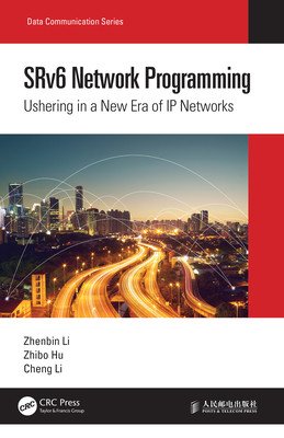 SRv6 Network Programming: Ushering in a New Era of IP Networks (Li Zhenbin)(Pevná vazba)