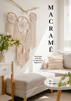 Macrame: The Power of Knots (Macram Techniques and Projects for Beginners to Experts) (Ho Nghi)(Paperback)