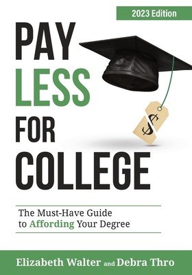 Pay Less for College: The Must-Have Guide to Affording Your Degree, 2023 Edition (Walter Elizabeth)(Paperback)