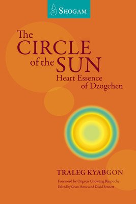 The Circle of the Sun: Heart Essence of Dzogchen (Kyabgon Traleg)(Paperback)