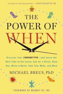 The Power of When: Discover Your Chronotype--And Learn the Best Time to Eat Lunch, Ask for a Raise, Have Sex, Write a Novel, Take Your Me (Oz Mehmet C.)(Paperback)