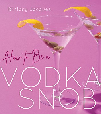 How to Be a Vodka Snob (Jacques Brittany)(Pevná vazba)