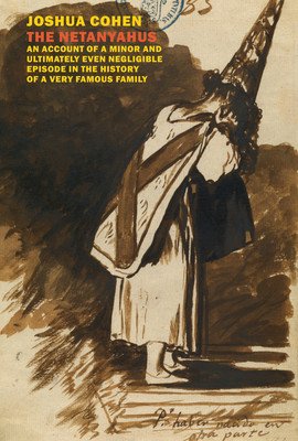 The Netanyahus: An Account of a Minor and Ultimately Even Negligible Episode in the History of a Very Famous Family (Cohen Joshua)(Paperback)