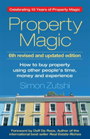 Property Magic (6th Edition): How to Buy Property Using Other People's Time, Money and Experience (Zutshi Mr Zutshi Simon)(Paperback)