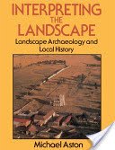 Interpreting the Landscape - Landscape Archaeology and Local History (Aston Michael)(Paperback / softback)