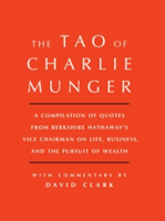Tao of Charlie Munger: A Compilation of Quotes from Berkshire Hathaway's Vice Chairman on Life, Business, and the Pursuit of Wealth with Comm (Clark David)(Pevná vazba)