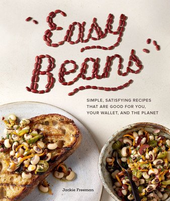 Easy Beans: Simple, Satisfying Recipes That Are Good for You, Your Wallet, and the Planet (Freeman Jackie)(Paperback)