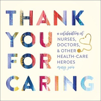 Thank You for Caring: A Celebration of Nurses, Doctors, and Other Health-Care Heroes (Zaia Mary)(Pevná vazba)